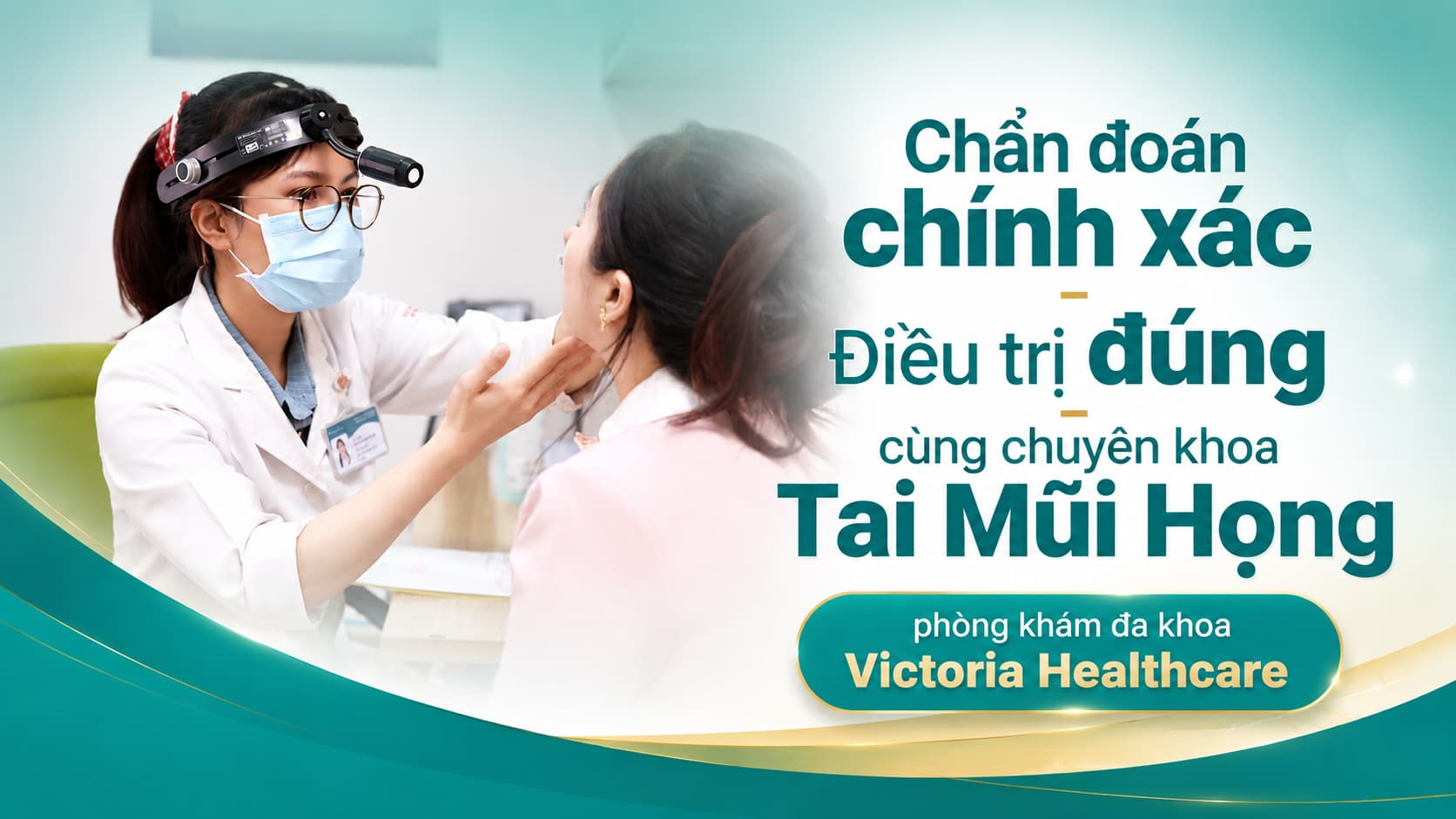 CHẨN ĐOÁN CHÍNH XÁC - ĐIỀU TRỊ ĐÚNG CÙNG CHUYÊN KHOA TAI MŨI HỌNG VICTORIA HEALTHCARE