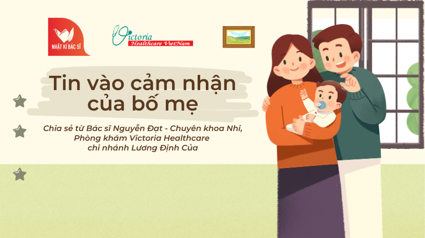 NHẬT KÝ BÁC SĨ - HÃY TIN VÀO CẢM NHẬN CỦA BỐ MẸ