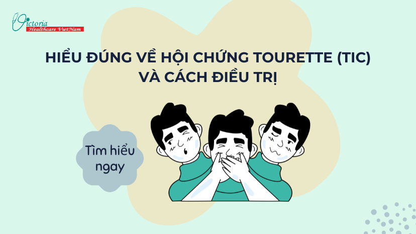 HIỂU ĐÚNG VỀ HỘI CHỨNG TOURETTE (TIC) VÀ CÁCH ĐIỀU TRỊ
