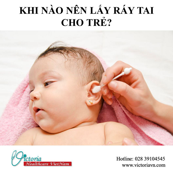 KHI NÀO NÊN LẤY RÁY TAI CHO TRẺ?