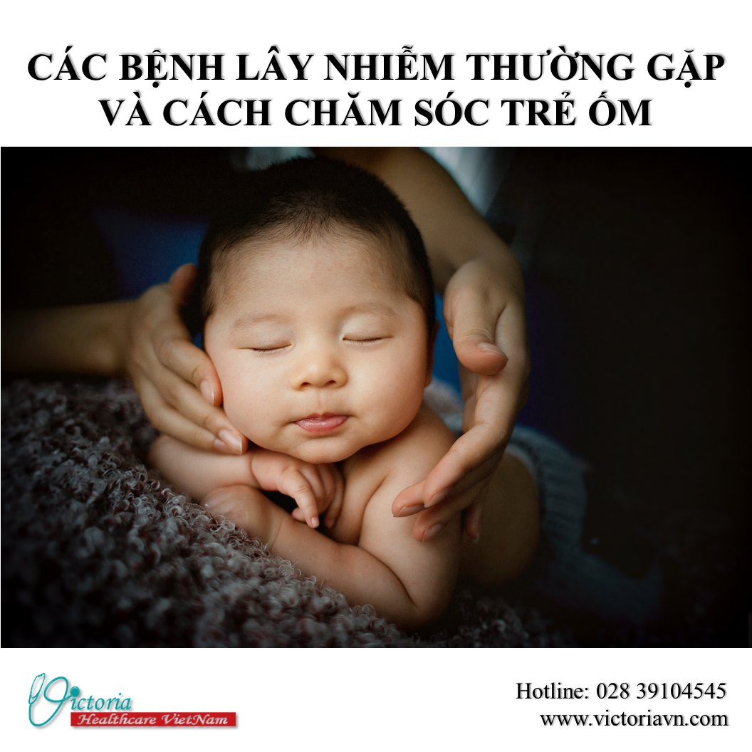 CÁC BỆNH LÂY NHIỄM THƯỜNG GẶP VÀ CÁCH CHĂM SÓC TRẺ ỐM