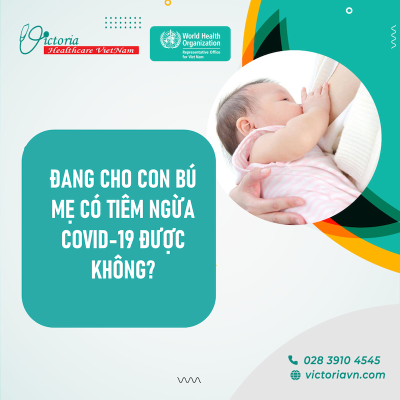 ĐANG CHO CON BÚ MẸ CÓ TIÊM NGỪA COVID ĐƯỢC KHÔNG?